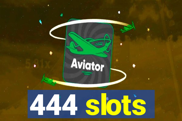 444 slots